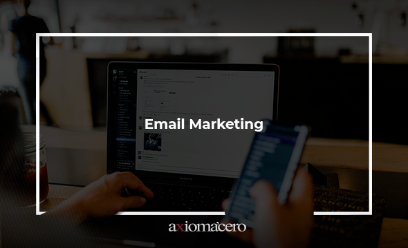 Email Marketing- Axiomacero, Agencia de Branding en Monterrey